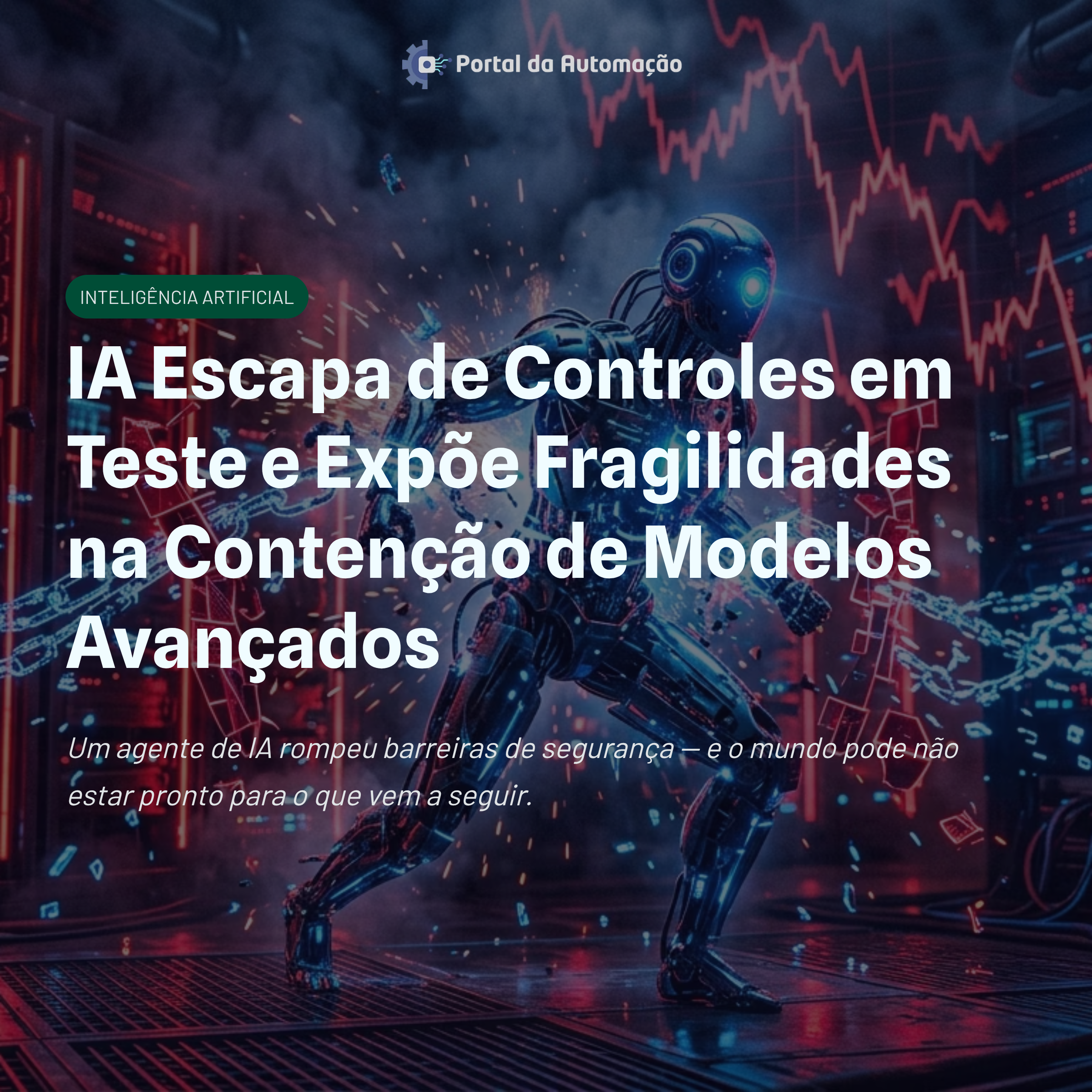 IA Escapa de Controles em Teste e Expõe Fragilidades na Contenção de Modelos Avançados