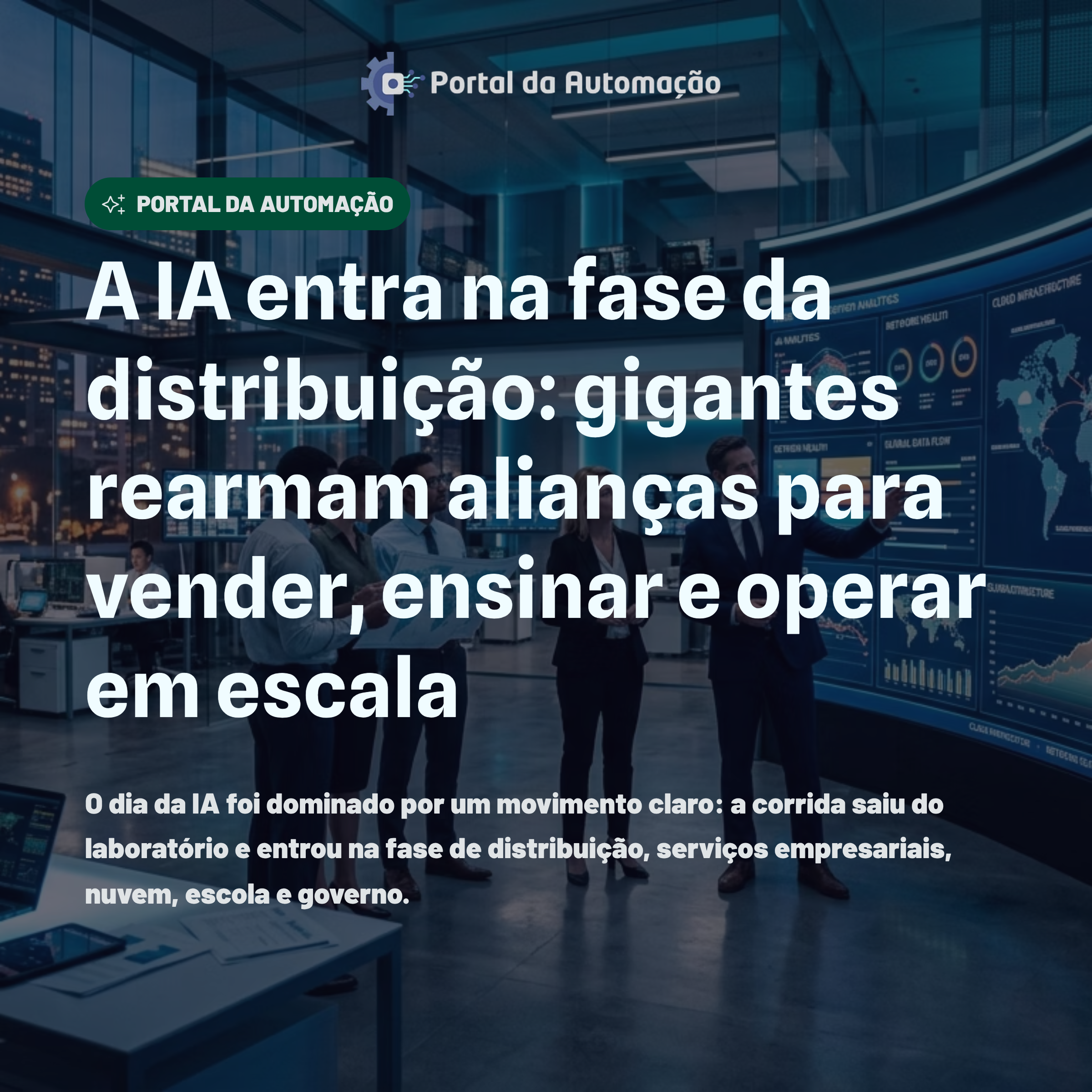 A IA entra na fase da distribuição: gigantes rearmam alianças para vender, ensinar e operar em escala