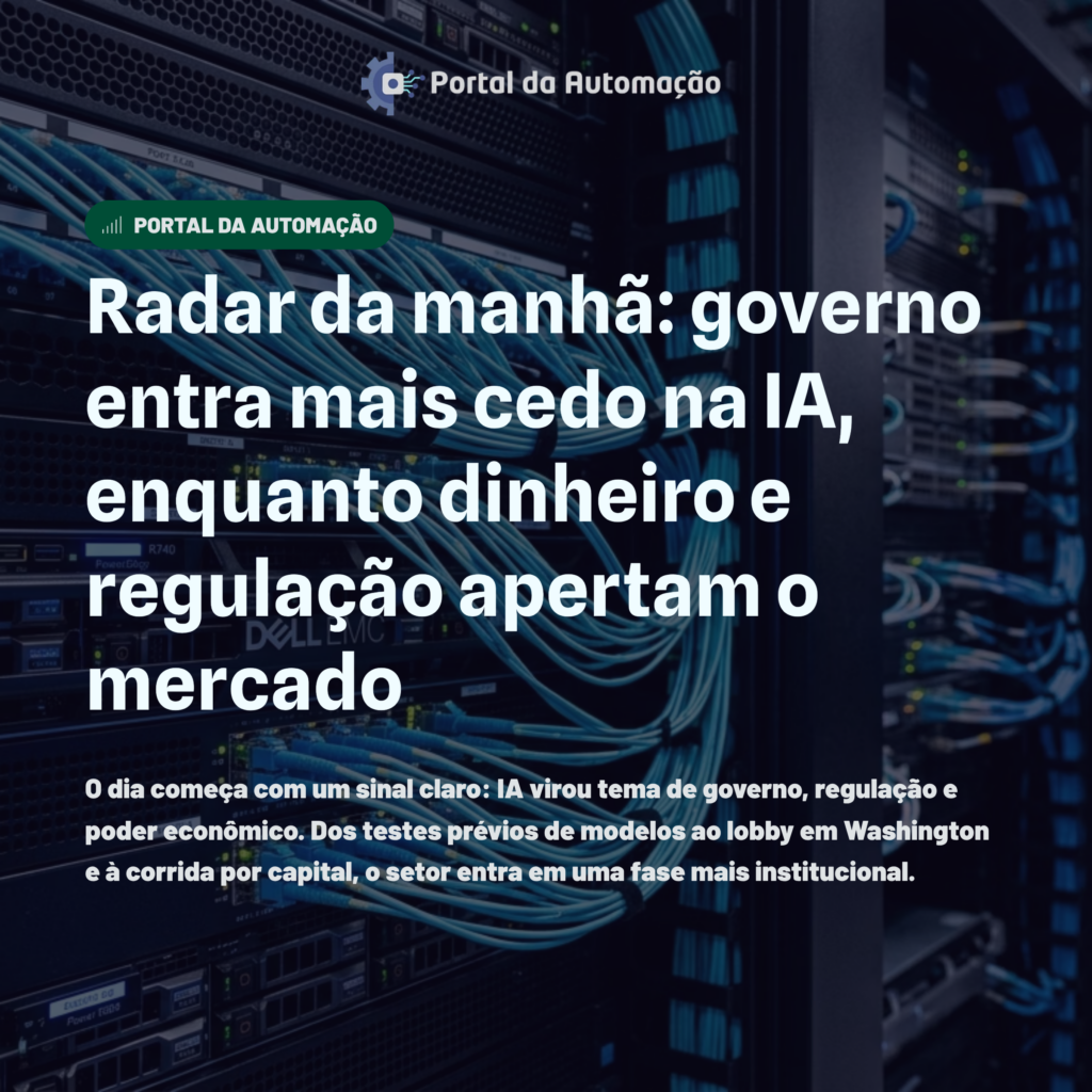 Radar da manhã: governo entra mais cedo na IA, enquanto dinheiro e regulação apertam o mercado