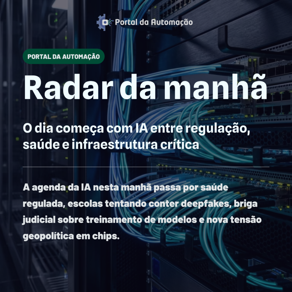 Radar da manhã: o dia começa com IA entre regulação, saúde e infraestrutura crítica
