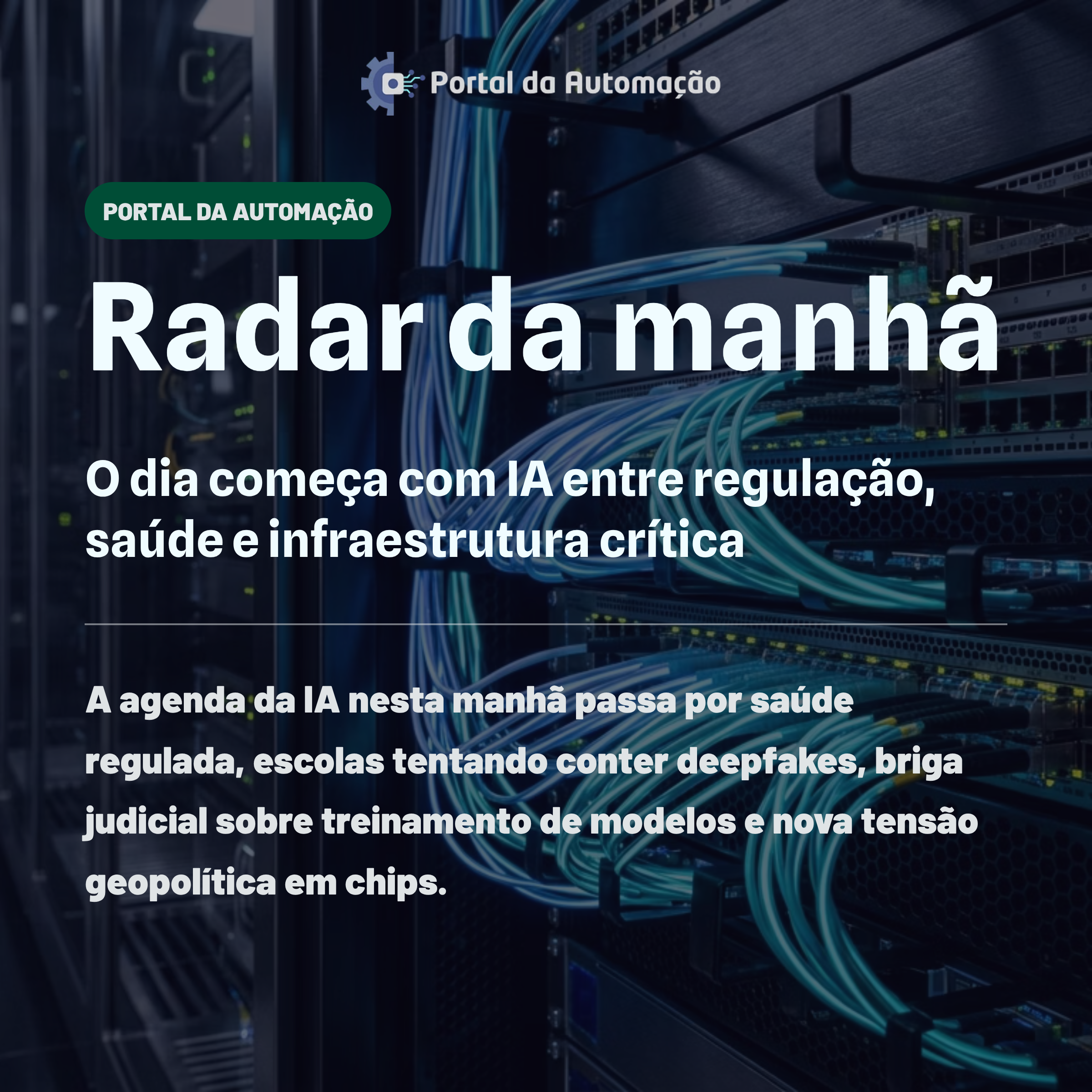 Radar da manhã: o dia começa com IA entre regulação, saúde e infraestrutura crítica