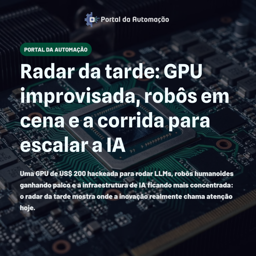 Radar da tarde: GPU improvisada, robôs em cena e a corrida para escalar a IA