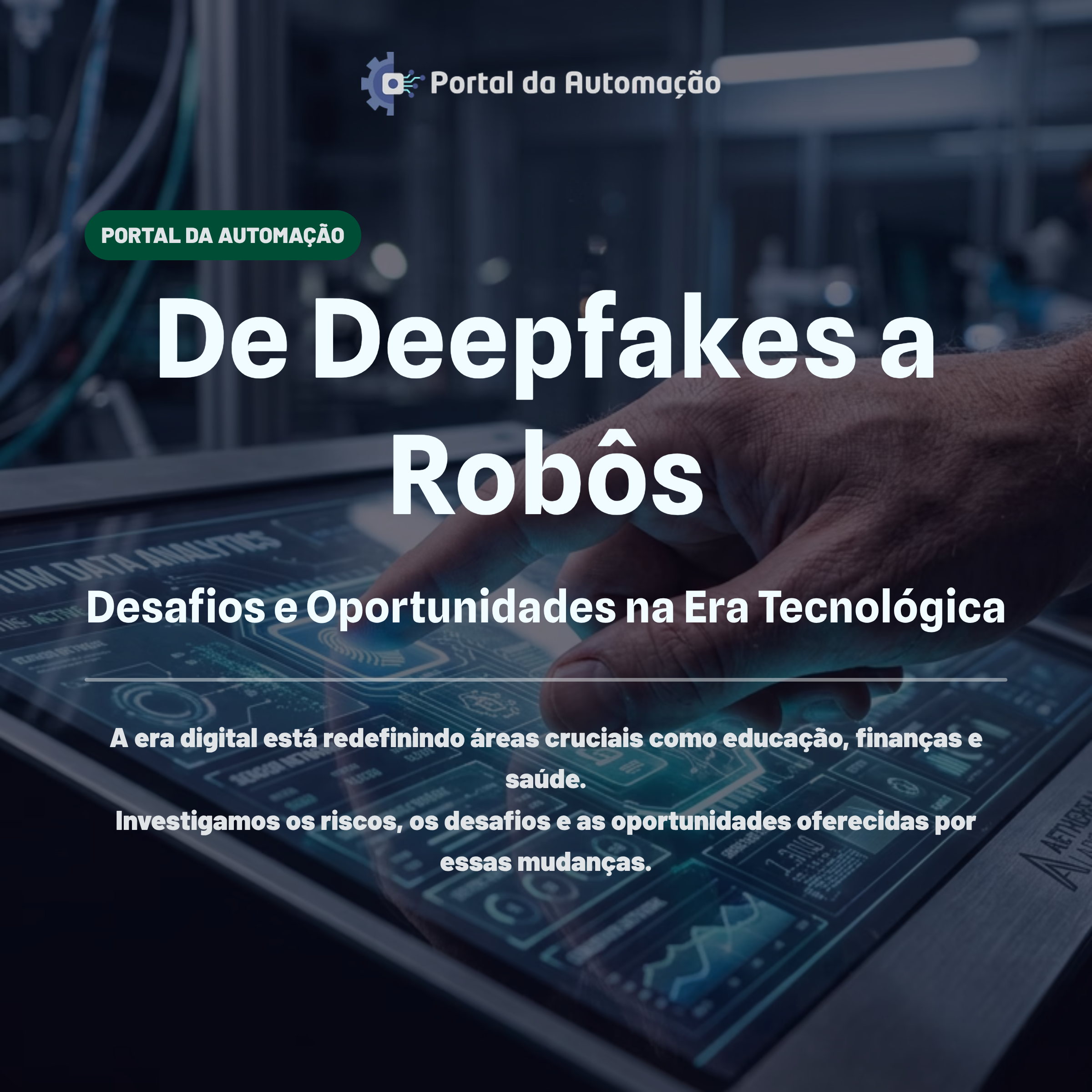 De Deepfakes a Robôs: Desafios e Oportunidades na Era Tecnológica