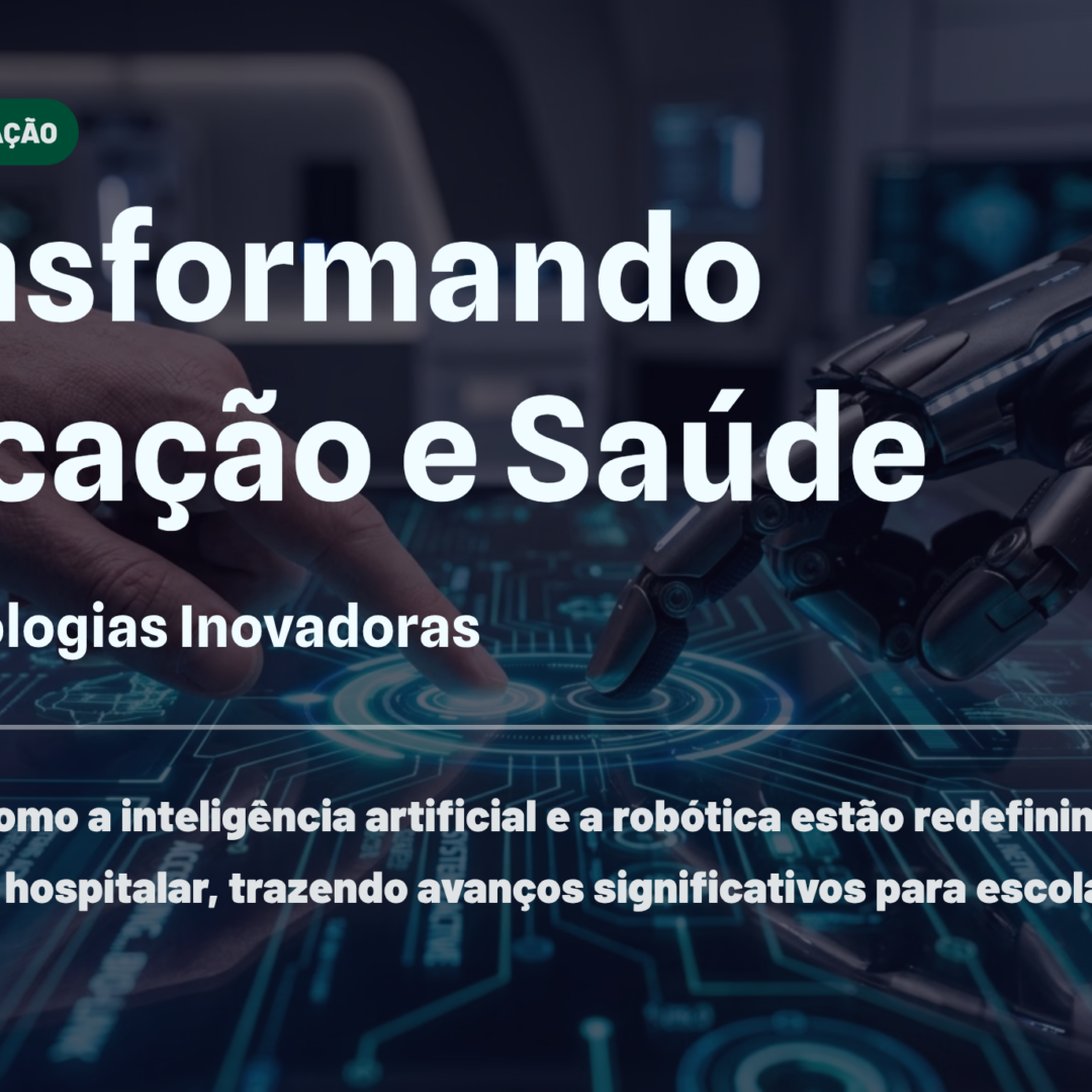 Transformando a Educação e Saúde com Tecnologias Inovadoras