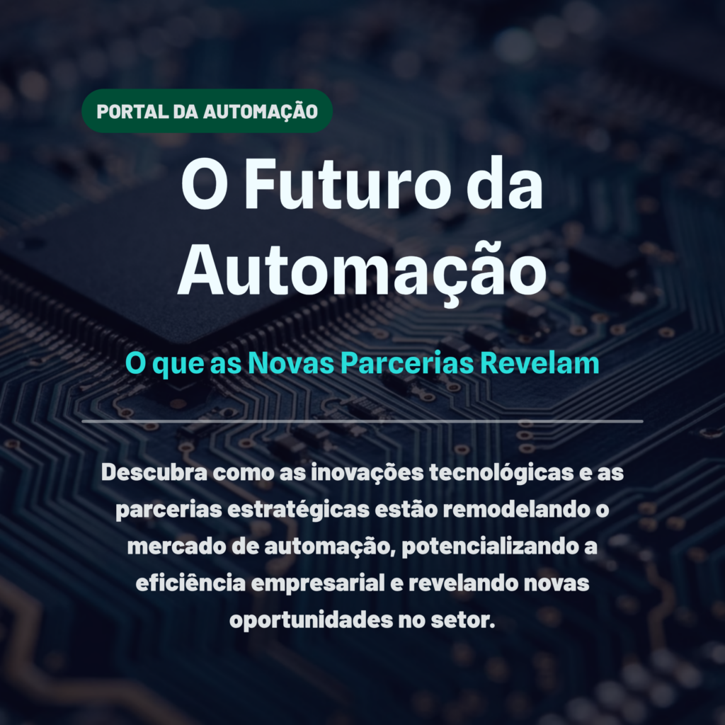 O Futuro da Automação: O que as Novas Parcerias Revelam