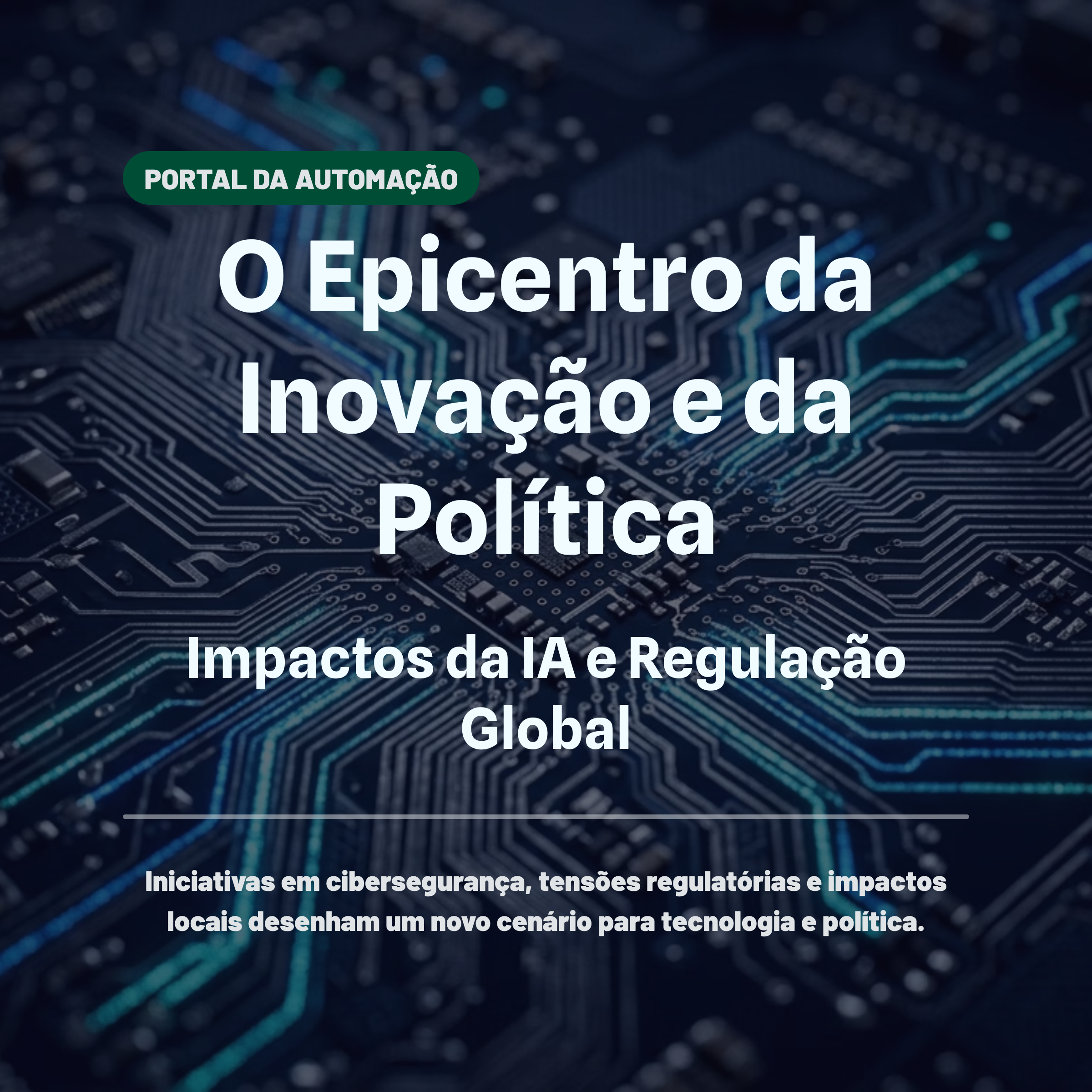 O Epicentro da Inovação e da Política: Impactos da IA e Regulação Global
