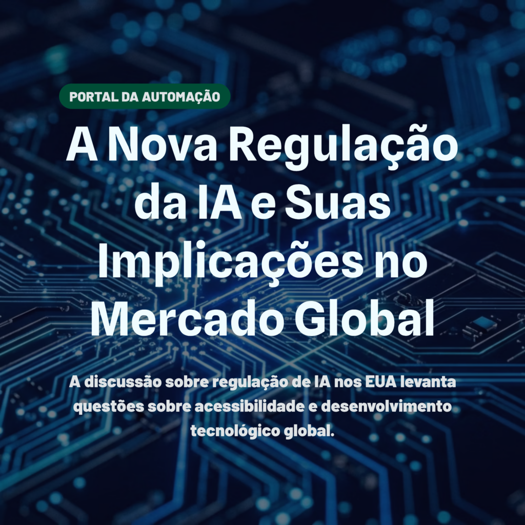 A Nova Regulação da IA e Suas Implicações no Mercado Global