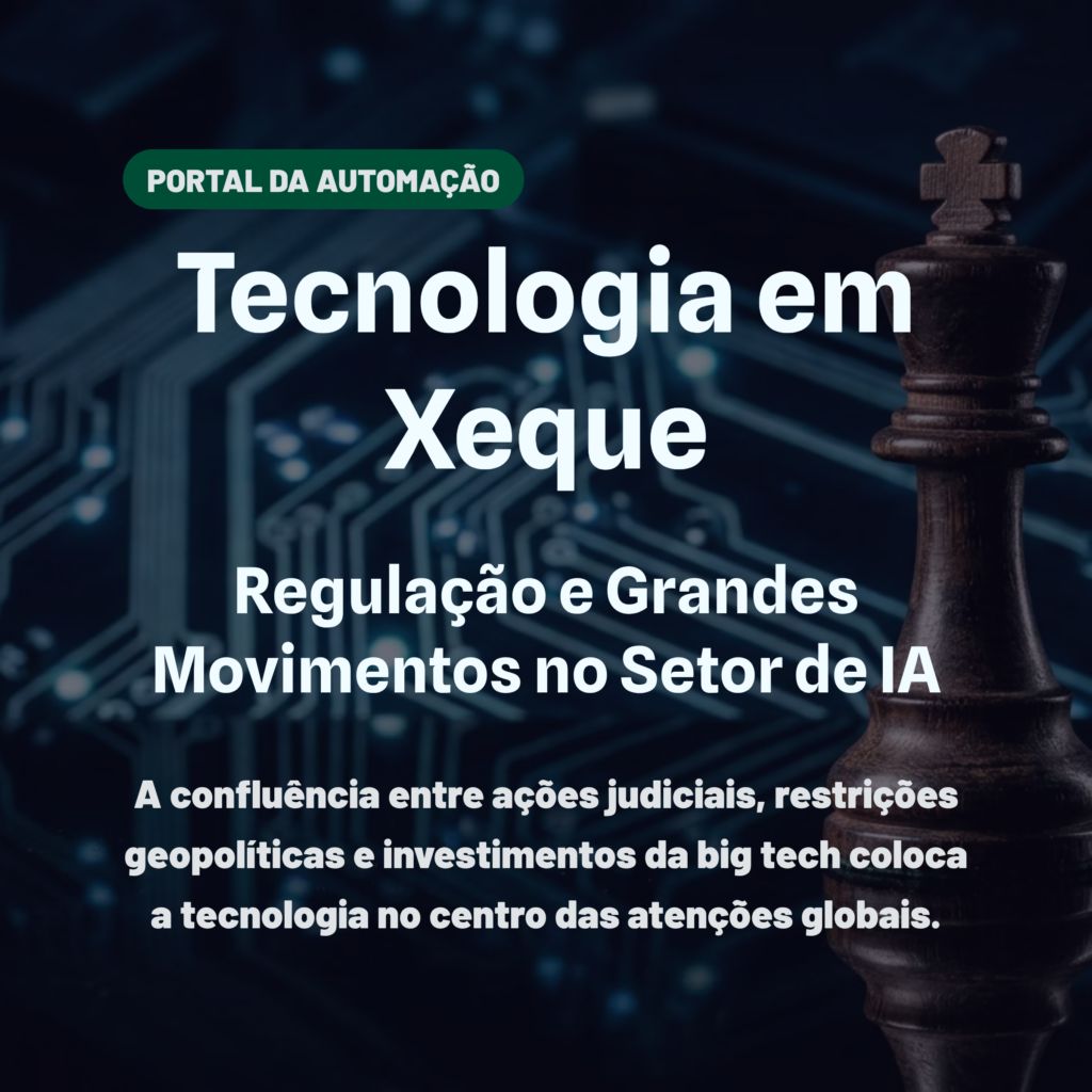 Tecnologia em Xeque: Regulação e Grandes Movimentos no Setor de IA
