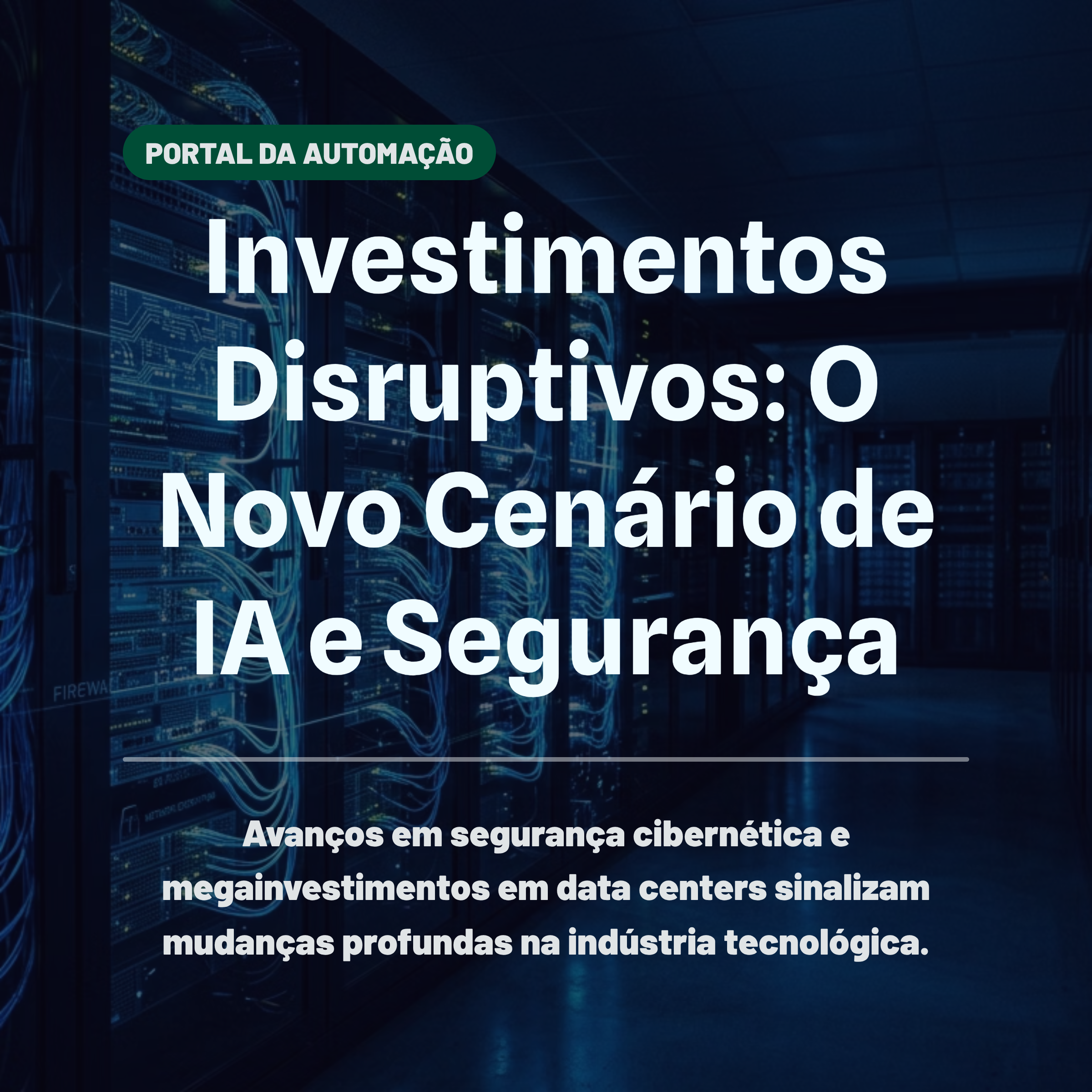 Investimentos Disruptivos: O Novo Cenário de IA e Segurança