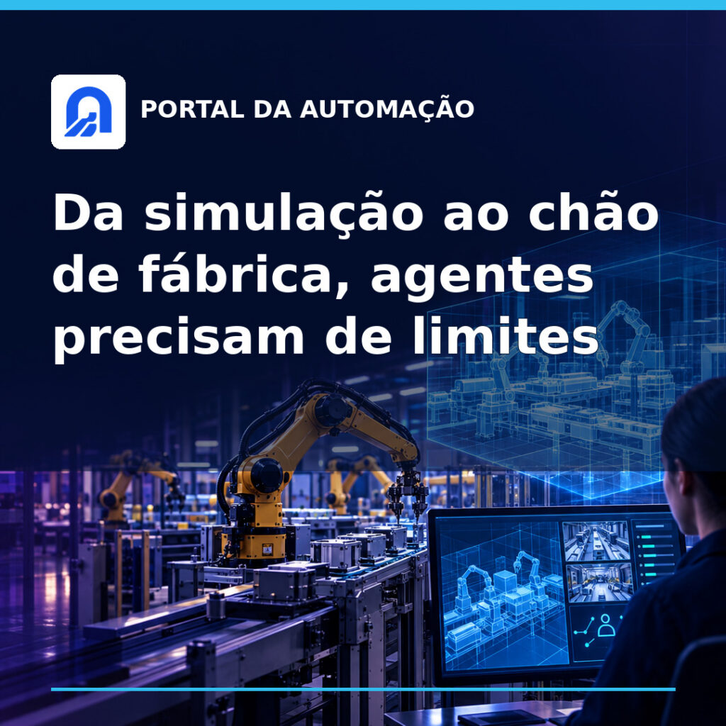 Da simulação ao chão de fábrica, agentes precisam de limites